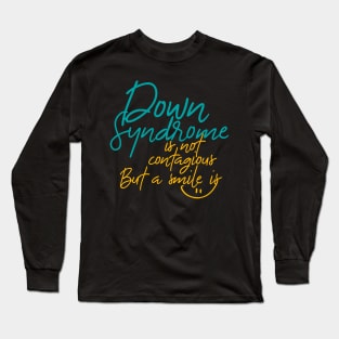 Down Syndrome Is Not Contagious But a Smile Is Long Sleeve T-Shirt